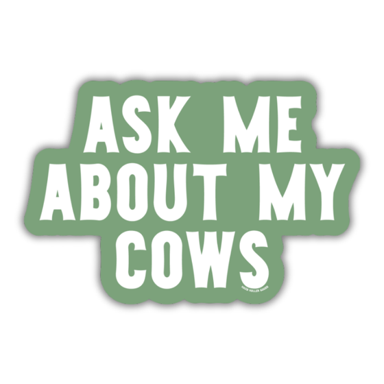 Ask Me About My Cows - Sticker