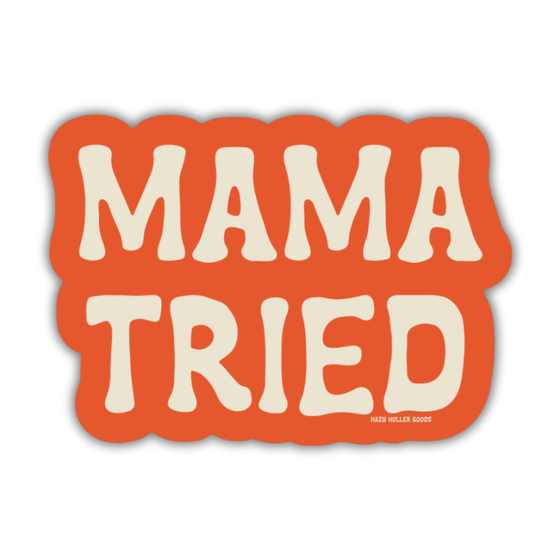 Mama Tried - Sticker