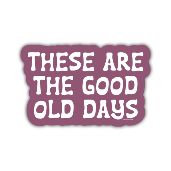 Good Old Days - Sticker