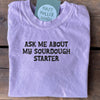 Ask Me About My Sourdough Starter - Short Sleeve
