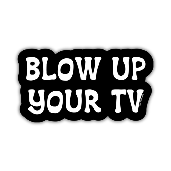 Blow up your TV - Sticker