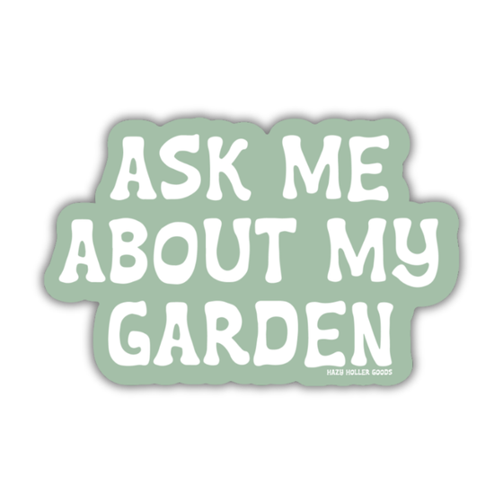 Ask Me About My Garden - Sticker